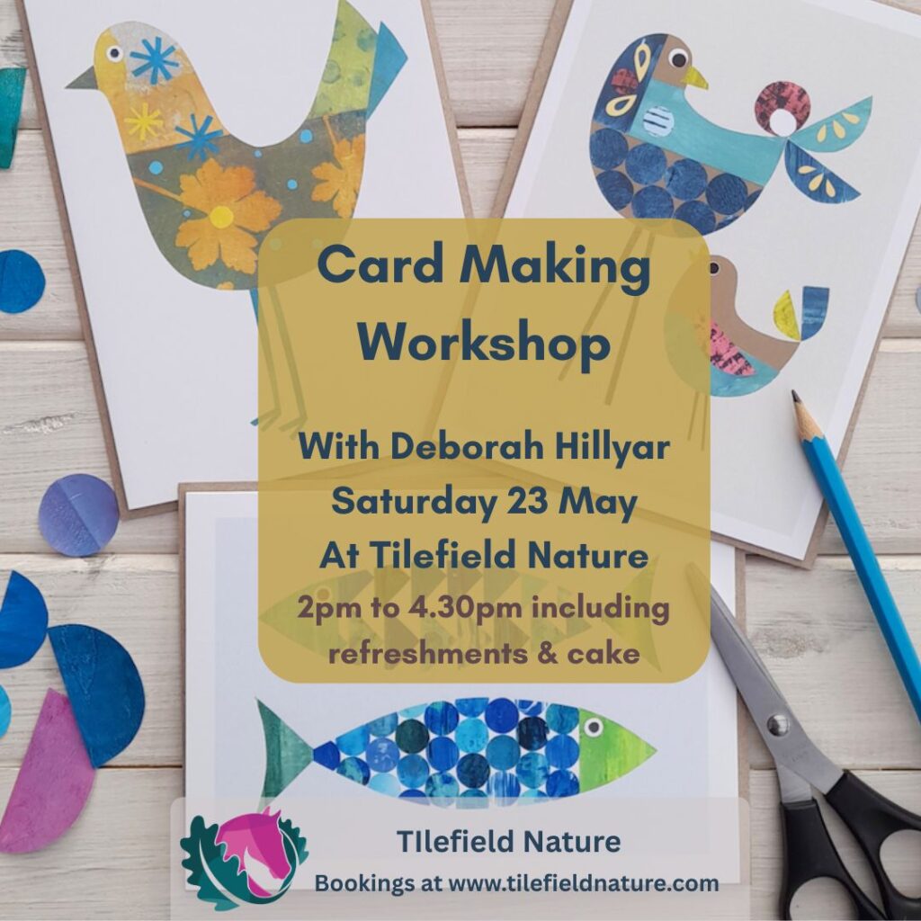 Flyer for Card Making Workshop with Deborah Hillyar, Saturday 23 May at Tilefield Nature, 2pm–4.30pm, refreshments & cake